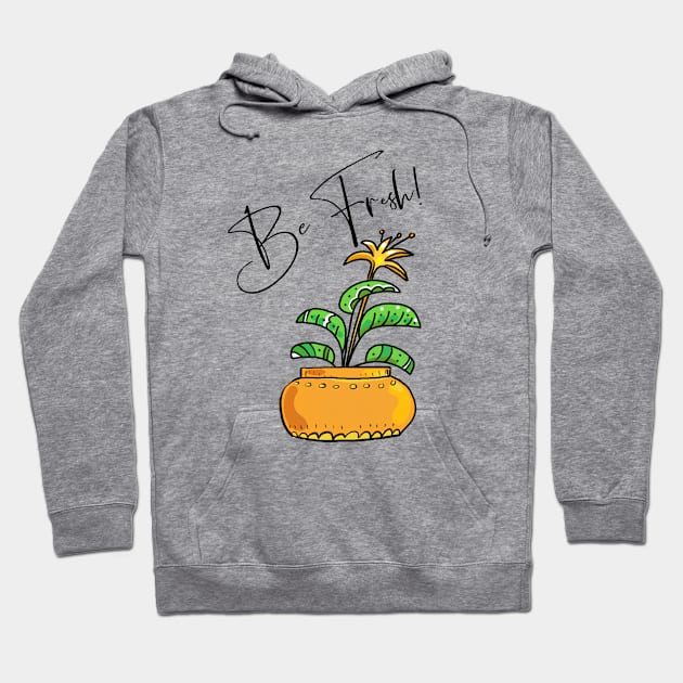 Be Fresh! Home Plant Hoodie by koolteas